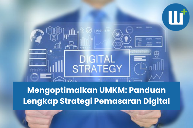 Mengoptimalkan UMKM: Panduan Lengkap Strategi Pemasaran Digital